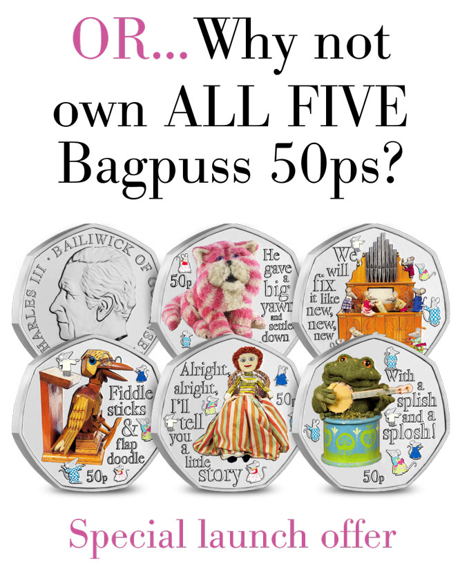 Or... Why not own ALL FIVE Bagpuss 50ps? Special Launch Offer