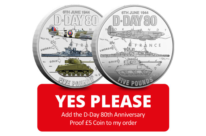 Yes please - Add the D-Day 80th Anniversary Proof £5 Coin to my order